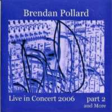 Brendan Pollard - Live in Concert 2006 Part 2 and More