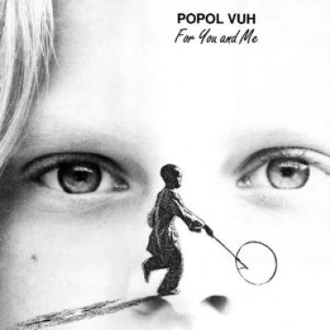 Popol Vuh - For You and Me