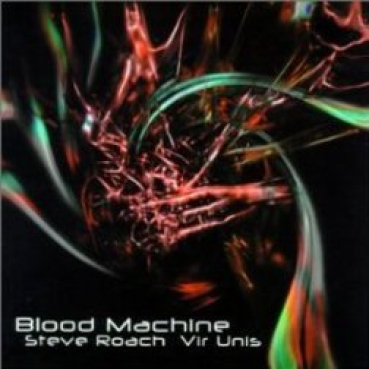 Steve Roach + Vir Unis - Blood Machine