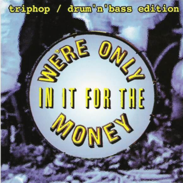 V/A - We're only in it for the money- Triphop/Drum'n'Bass Edition
