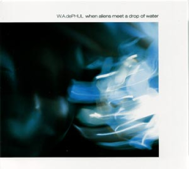 W.A.dePHUL - When Aliens Meet A Drop Of Water