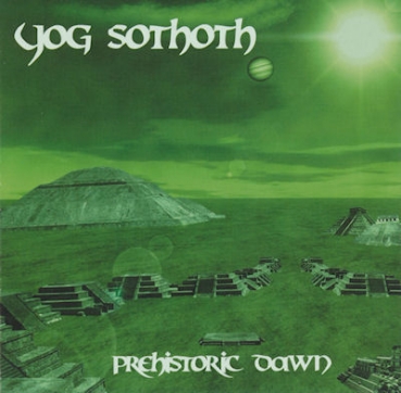 Yog Sothoth - Prehistoric Dawn