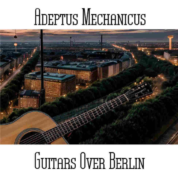 Adeptus Mechanicus - Guitars Over Berlin