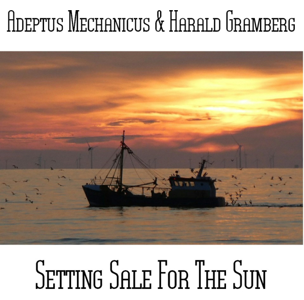 Adeptus Mechanicus + Harald Gramberg - Setting Sale For The Sun