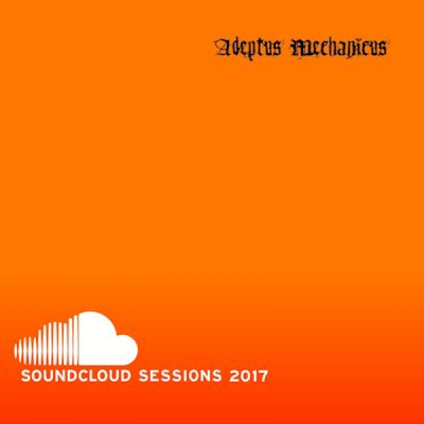 Adeptus Mechanicus - Soundcloud Sessions 2017 Vol 1