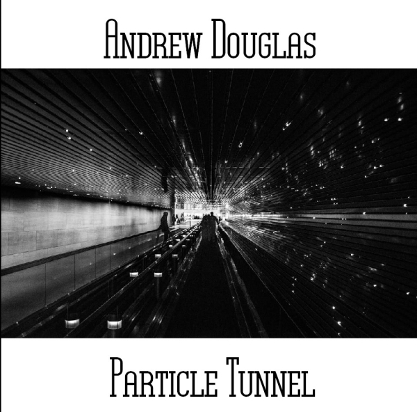 Andrew Douglas - Particle Tunnel