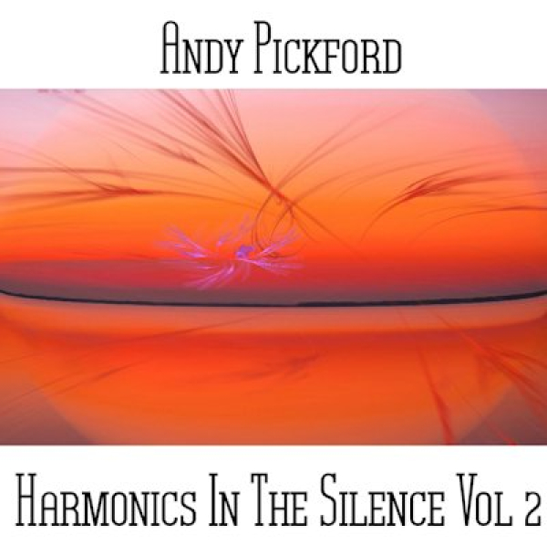 Andy Pickford - Harmonics in the Silence Vol. 2
