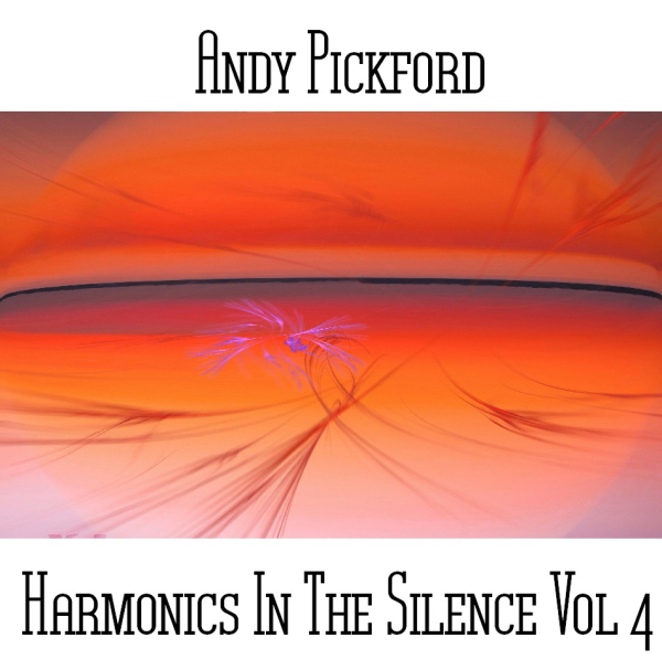 Andy Pickford - Harmonics in the Silence Vol. 4