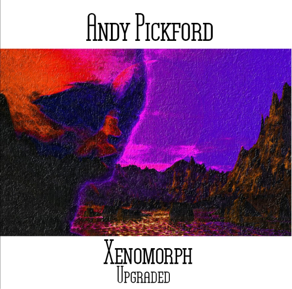 Andy Pickford - Xenomorph Upgraded