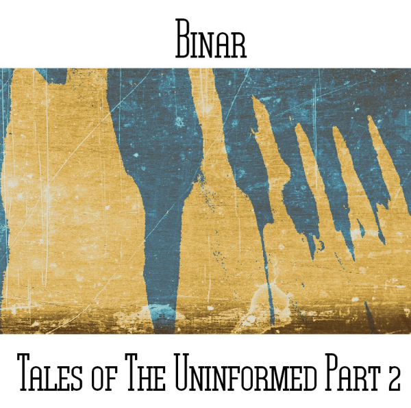 Binar (aka Andy Pickford & Paul Nagle) - Tales Of The Uninformed Part 2