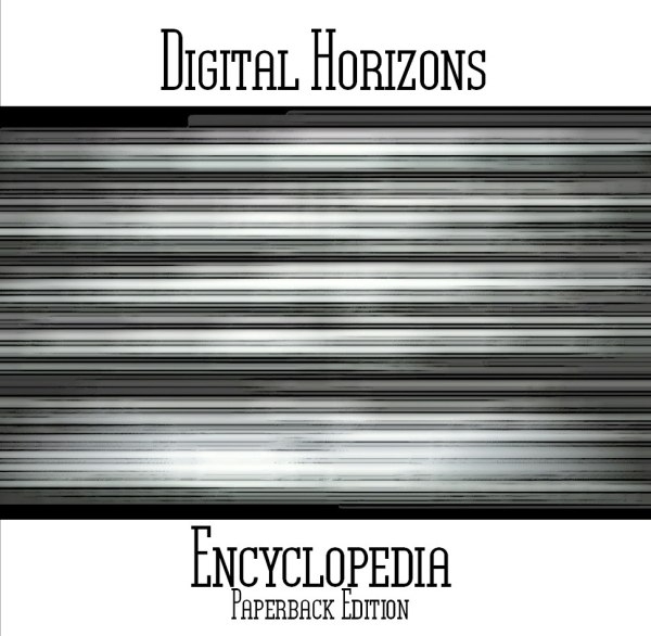 Digital Horizons - Encyclopedia (Paperback Edition)