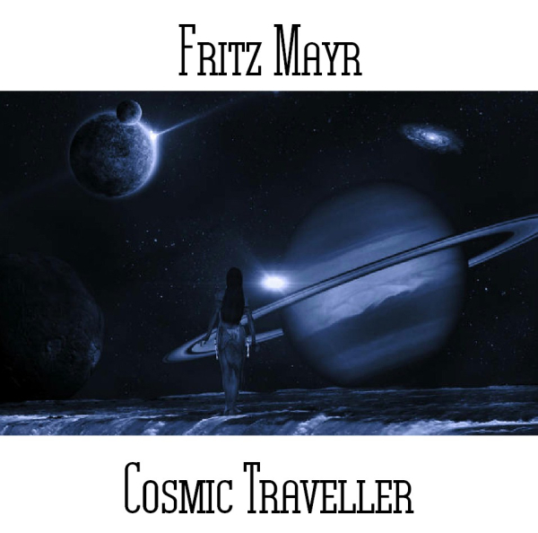 Fritz Mayr - Cosmic Traveller
