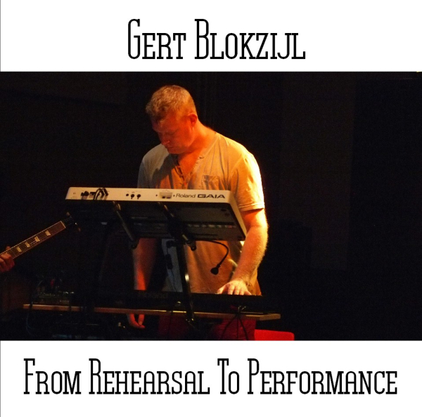 Gert Blokzijl - From Rehearsal To Performance