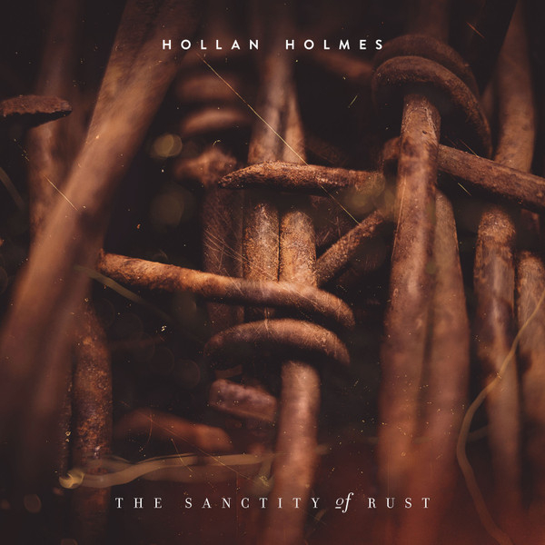 Hollan Holmes - The Sanctity Of Rust