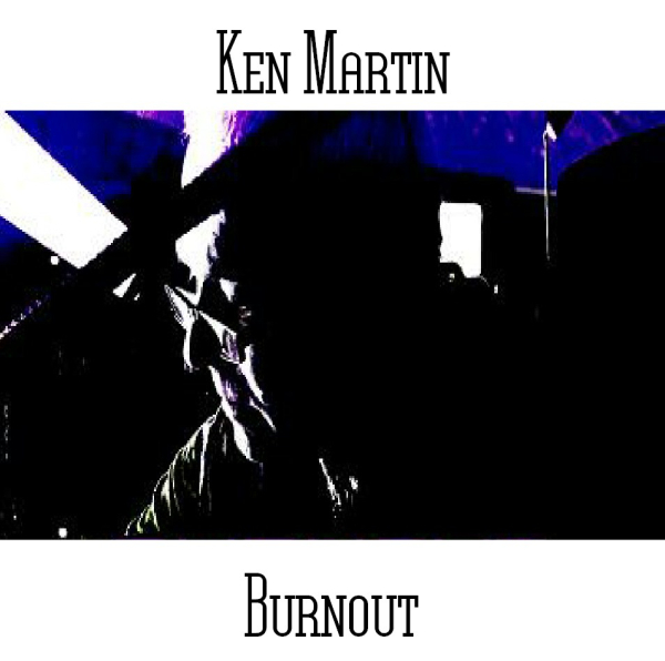 Ken Martin - Burnout