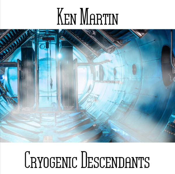 Ken Martin - Cryogenic Descendants