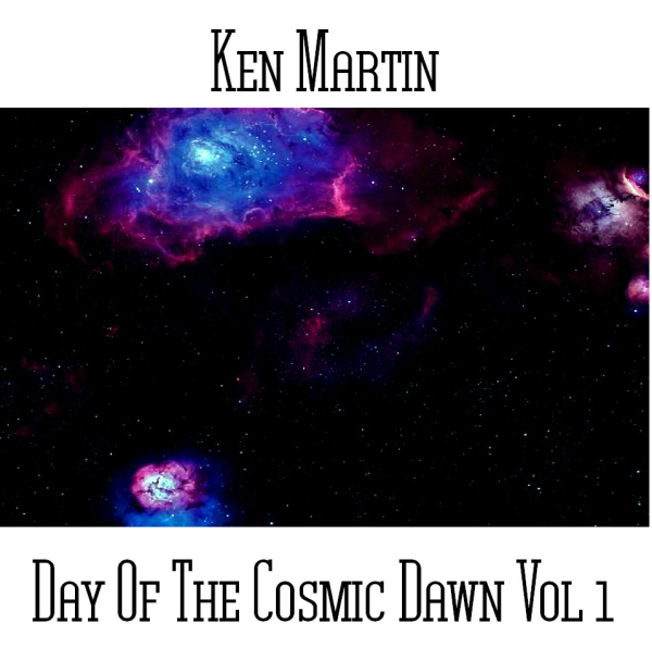 Ken Martin - Day Of The Cosmic Dawn Vol 1