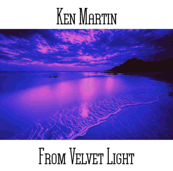 Ken Martin - From Velvet Light
