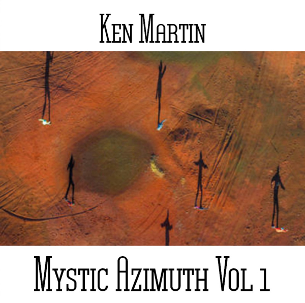 Ken Martin - Mystic Azimuth Vol 1