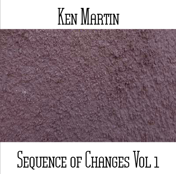 Ken Martin - Sequences of Changes Vol. 1