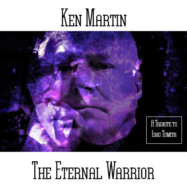 Ken Martin - The Eternal Warrior (A Tribute to Isao Tomita)