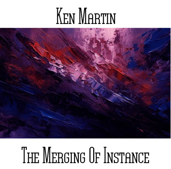 Ken Martin - The Merging Of Instance