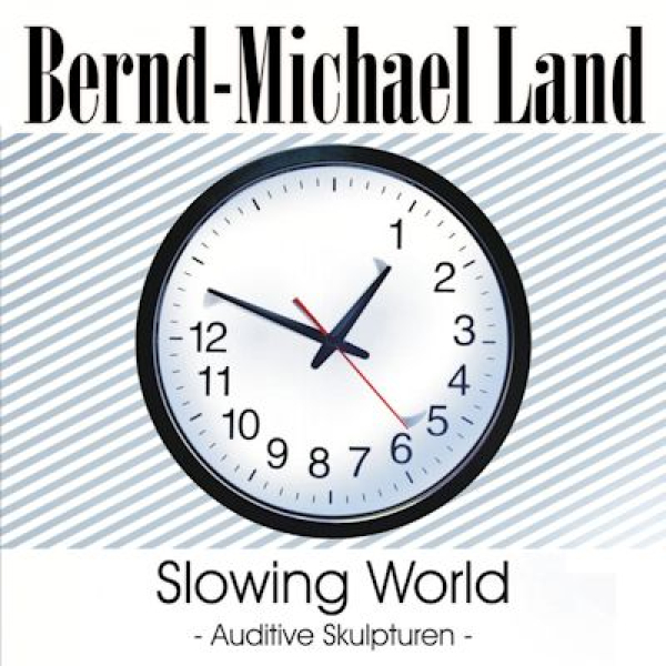 Bernd-Michael Land - Slowing World