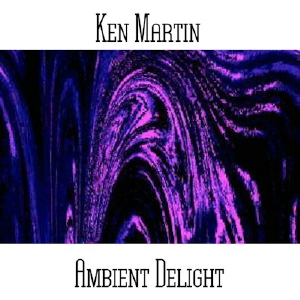 Ken Martin - Ambient Delight