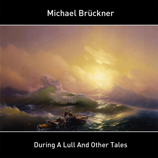 Michael Brückner - During A Lull And Other Tales