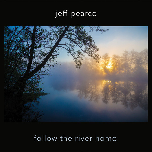 Jeff Pearce - Follow the River Home