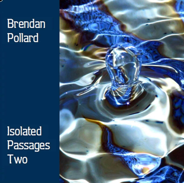 Brendan Pollard - Isolated Passages Two