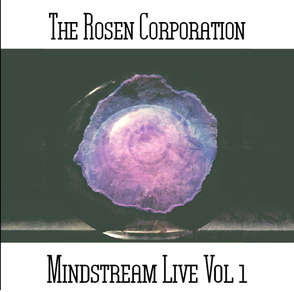 The Rosen Corporation - Mindstream Live Vol. 1