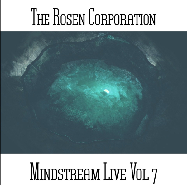 The Rosen Corporation - Mindstream Live Vol. 7