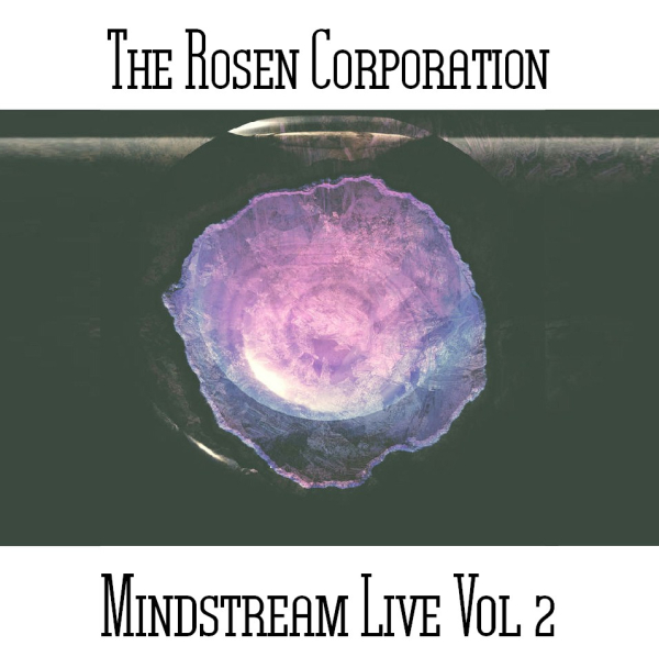 The Rosen Corporation - Mindstream Live Vol. 2