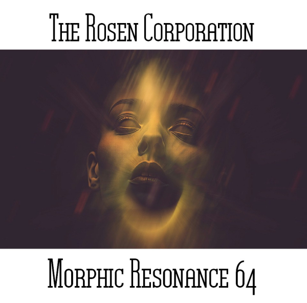 The Rosen Corporation - Morphic Resonance 64