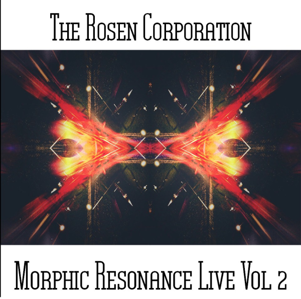 The Rosen Corporation - Morphic Resonance Live Vol 2