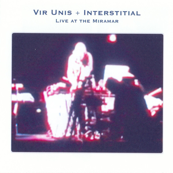 Vir Unis + Interstitial ‎– Live At The Miramar