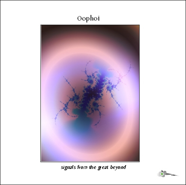 Oöphoi - Signals from the Great Beyond