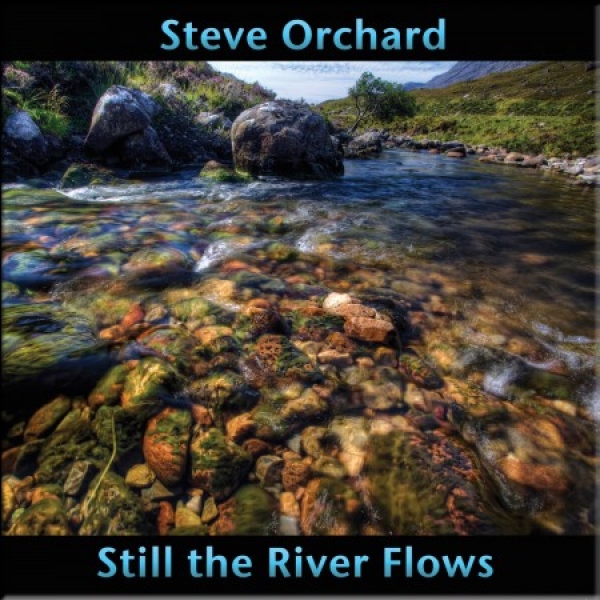 Steve Orchard - Still the River Flows