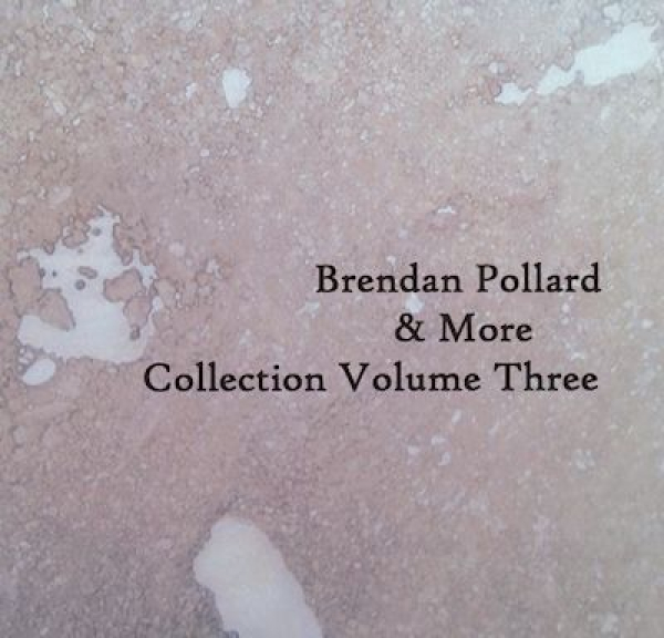 Brendan Pollard + More - Collection Volume Three