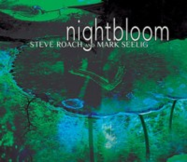 Steve Roach + Mark Seelig - Nightbloom