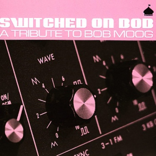 V/A - Switched on Bob (A Tribute to Bob Moog)