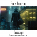 Andy Pickford - Replicant (Remixed and Remastered)