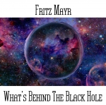 Fritz Mayr - What’s Behind The Black Hole