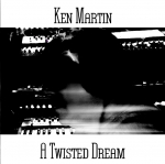 Ken Martin - A Twisted Dream