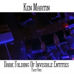 Ken Martin - Dark Folding Invisible Entities Part 1