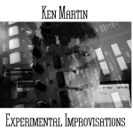 Ken Martin - Experimental Improvisations