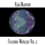 Ken Martin - Folding Worlds Vol. 2