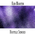 Ken Martin - Hostile Senses