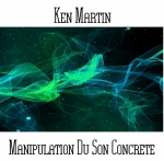 Ken Martin - Manipulation Du Son Concrete